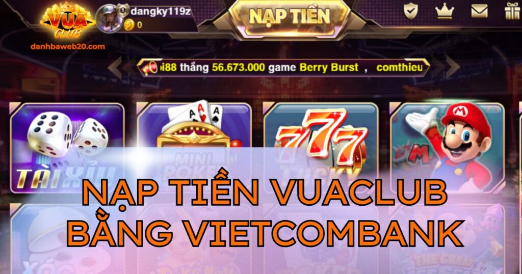 Hướng dẫn nạp tiền Vuaclub bằng ngân hàng Vietcombank nhanh chóng