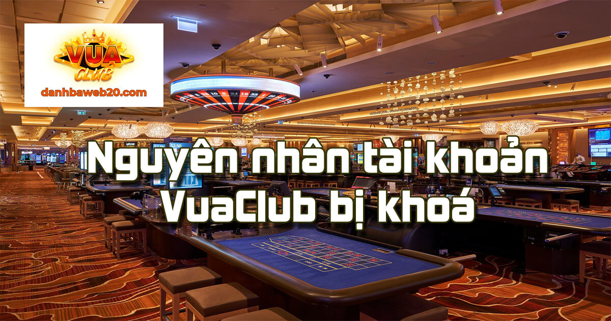 Nguyên nhân tài khoản VuaClub bị khoá