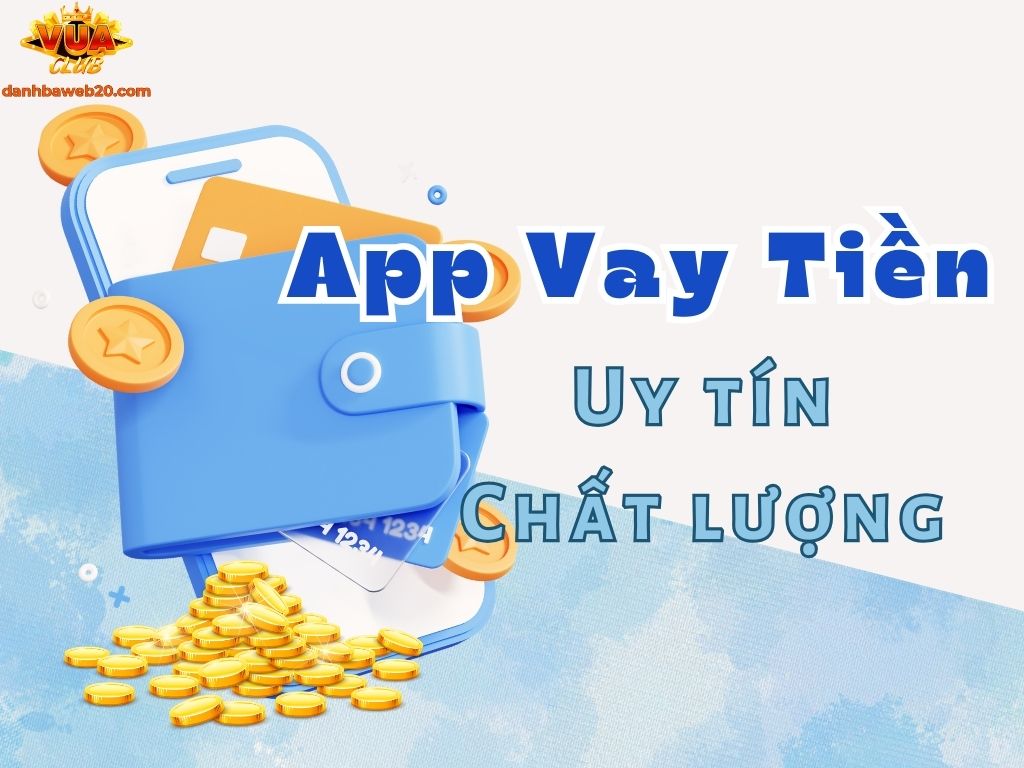 Vay tiền dễ dàng để chơi Vuaclub với các tiêu chí chọn app uy tín