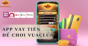 Top 5 app vay tiền để chơi Vuaclub uy tín